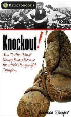 Knockout!: How  Little Giant  Tommy Burns Became the World Heavyweight Champion