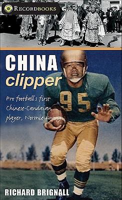 China Clipper: Pro Football's First Chinese-Canadian Player, Normie Kwong