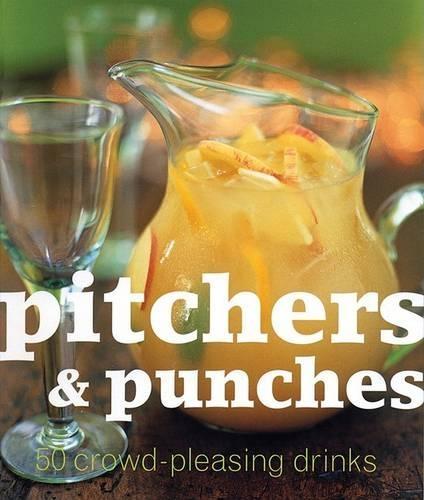 Punches and Party Drinks: 50 Crowd-Pleasing Drinks