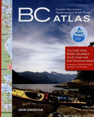 BC Coastal Recreation Kayaking and Small Boat Atlas: British Columbia's South Coast and East Vancouver Island