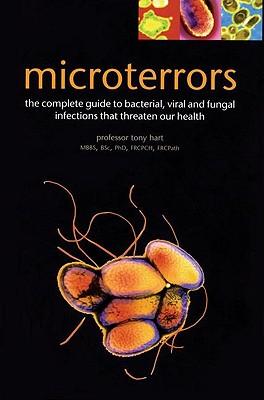 Microterrors: The Complete Guide to Bacterial, Viral and Fungal Infections That Threaten Our Health