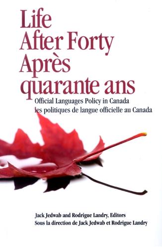 Life After Forty, Après Quarante Ans: Official Languages Policy in Canada, Les Politiques De Langue Officielle Au Canada