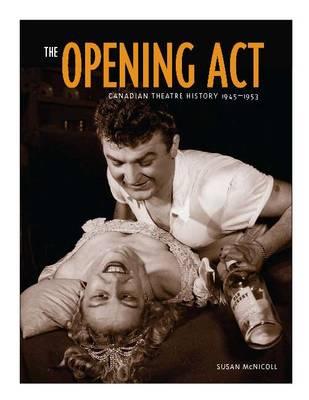 Opening Act: Canadian Theatre History 1945-1953