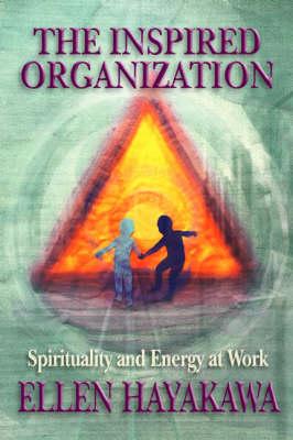 The Inspired Organisation: Spirituality and Energy at Work