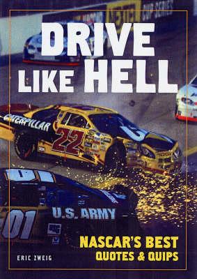 Drive Like Hell: NASCAR's Best Quips and Quotes