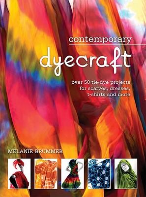 Contemporary Dyecraft: Over 50 Tie-Dye Projects for Scarves, Dresses, T-Shirts and More