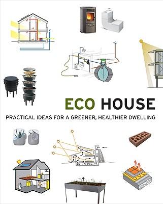 Eco House: Practical Ideas for a Greener, Healthier Dwelling
