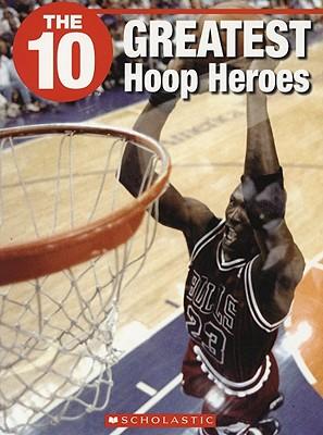 The 10 Greatest Hoop Heroes