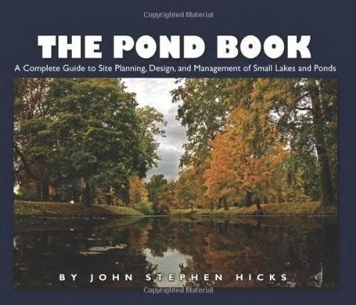 The Pond Book: A Complete Guide to Site Planning, Design and Managing of Small Lakes and Ponds