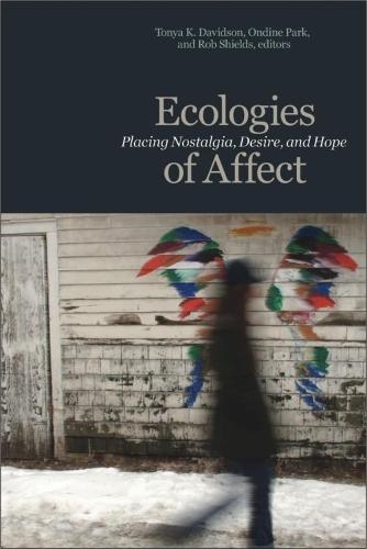 Ecologies of Affect: Placing Nostalgia, Desire, and Hope