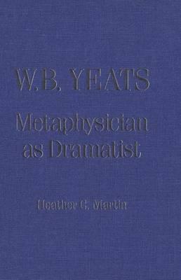 W. B. Yeats: Metaphysician as Dramatist