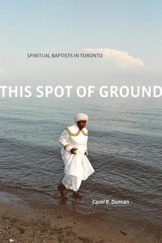 This Spot of Ground: Spiritual Baptists in Toronto
