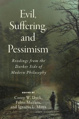 Evil, Suffering, and Pessimism: Readings from the Darker Side of Modern Philosophy