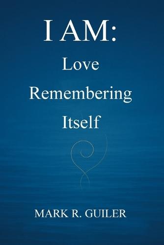 I Am: Love Remembering Itself