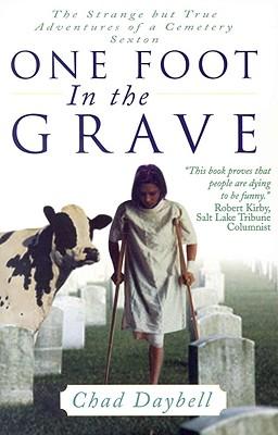 One Foot in the Grave: The Strange But True Adventures of a Cemetery Sexton