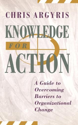 Knowledge for Action: A Guide to Overcoming Barriers to Organizational Change