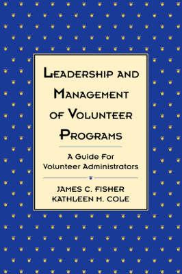 Leadership and Management of Volunteer Programs: A Guide for Volunteer Administrators