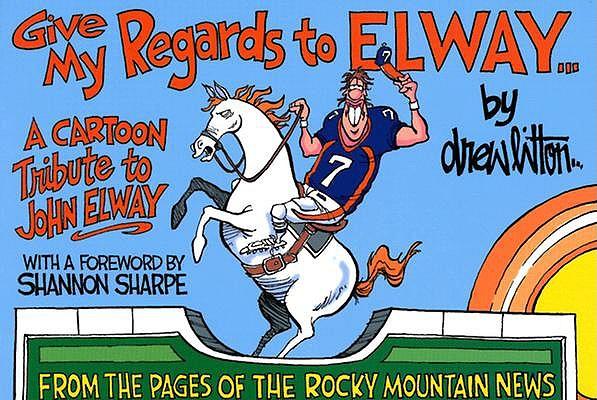 Give My Regards to Elway: A Cartoon Tribute to John Elway