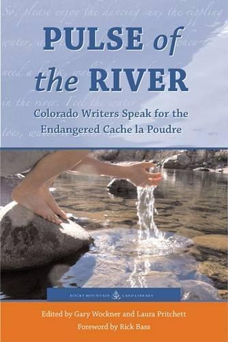 Pulse of the River: Colorado Writers Speak for the Endangered Cache La Poudre