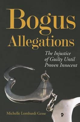 Bogus Allegations: The Injustice of Guilty Until Proven Innocent