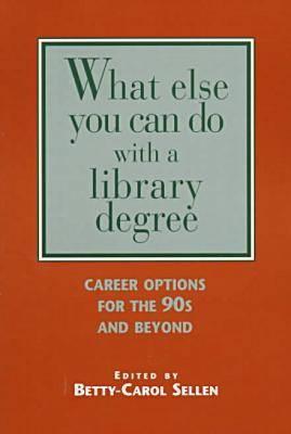 What Else Can You Do with a Library Degree?: Career Options for the 90s and Beyond
