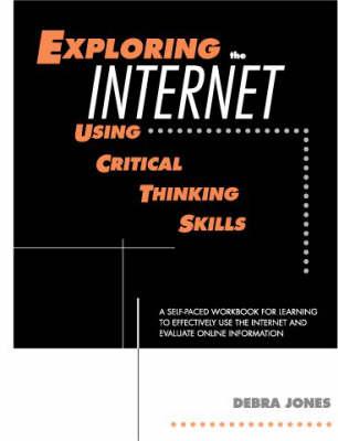 Exploring the Internet Using Critical Thinking Skills: A Self-paced Workbook for Learning to Effectively Use the Internet and Evaluate Online Information