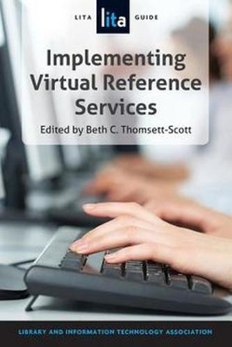 Designing and Implementing Virtual Reference Services: A LITA Guide