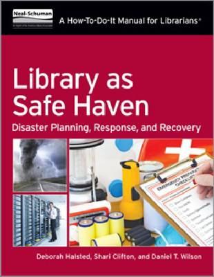Library as Safe Haven: Disaster Planning, Response, and Recovery; A How-To-Do-It Manual for Librarians