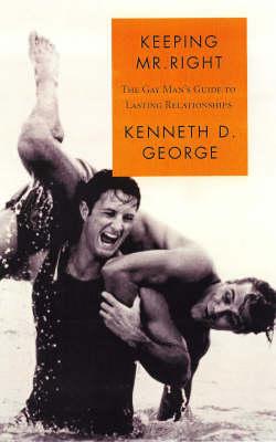 Keeping Mr Right: The Gay Mans Guide to Lasting Relationships