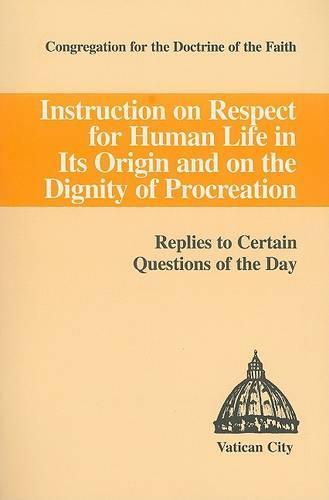 Instruction on Respect for Human Life in Its Origin and on the Dignity of Procreation: Replies to Certain Questions of the Day