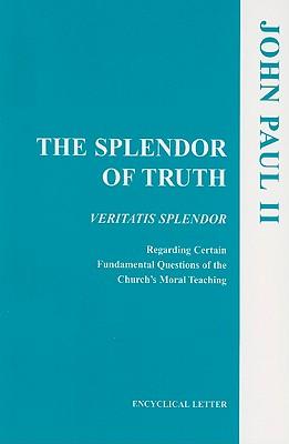 The Splendor of Truth: Veritatis Splendor: Encyclical Letter, August 6, 1993