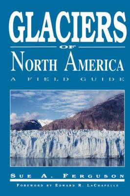 Glaciers of North America: A Field Guide