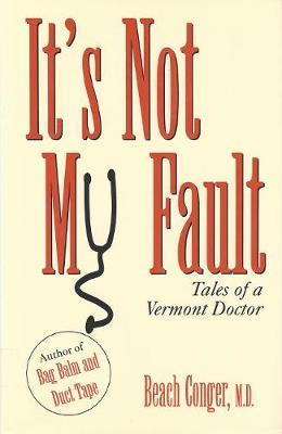 It's Not My Fault: Tales of a Vermont Doctor