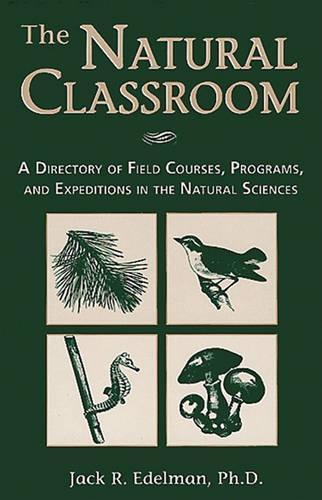 The Natural Classroom: A Directory of Field Courses, Programs, and Expeditions in the Natural Sciences