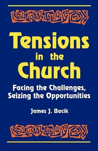 Tensions in the Church: Facing Challenges and Seizing Opportunity