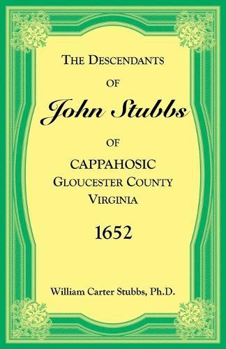 The Descendants of John Stubbs of Cappahosic, Gloucester County, Virginia, 1652