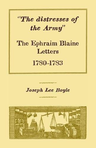 """The distresses of the Army""": The Ephraim Blaine Letters, 1780-1783
