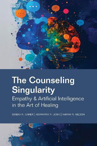 The Counseling Singularity: Empathy & Artificial Intelligence in the Art of Healing