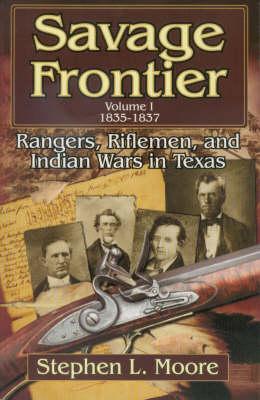 Savage Frontier 1835-1837: Rangers, Rifleman and Indian Wars in Texas