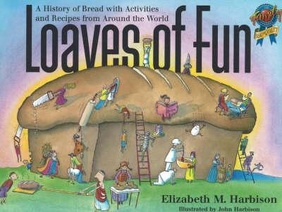 Loaves of Fun: A History of Bread with Activities and Recipes from Around the World