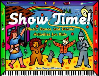 Show Time!: Music, Dance, and Drama Activities for Kids