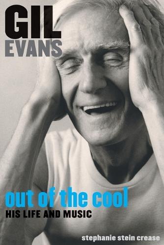 Gil Evans: Out of the Cool: His Life and Music