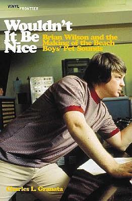 Wouldn't it be Nice: Brian Wilson and the Making of the ""Beach Boys""' 'Pet Sounds'