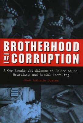 Brotherhood of Corruption: A Cop Breaks the Silence on Police Abuse, Brutality, and Racial Profiling