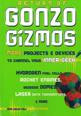 Return of Gonzo Gizmos: More Projects & Devices to Channel Your Inner Geek