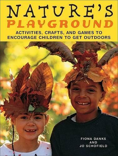 Nature's Playground: Activities, Crafts and Games to Encourage Children to Get Outdoors