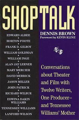 Shoptalk: Conversations about Theater and Film with Twelve Writers, One Producer - and Tennessee Williams's Mother
