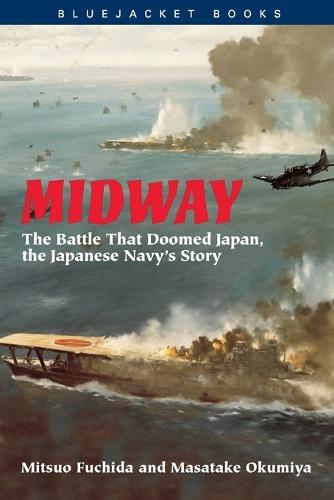 Midway: The Battle that Doomed Japan, the Japanese Navy's Story