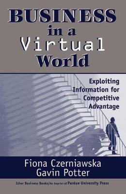 Business in a Virtual World: Exploiting Information for Competitive Advantage