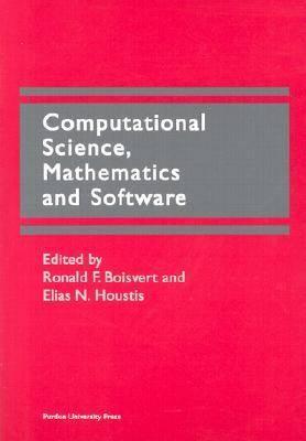Computational Science, Mathematics and Software: Proceedings of the International Symposium on Computational Science in Celebration of the 65th Birthday of John R. Rice